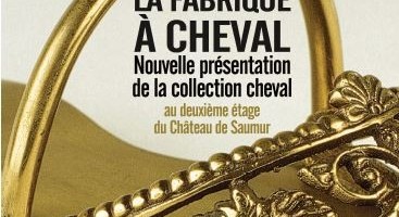 La fabrique à cheval : une nouvelle exposition au Château de Saumur